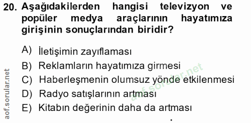 20. soru: Aşağıdakilerden hangisi televizyon ve popüler medya araçlarının hayatımıza girişinin sonuçlarından biridir? A) İletiş…