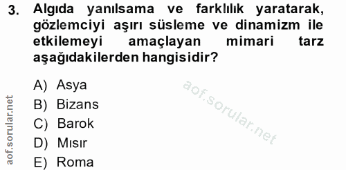 3. soru: Algıda yanılsama ve farklılık yaratarak, gözlemciyi aşırı süsleme ve dinamizm ile etkilemeyi amaçlayan mimari tarz aş…