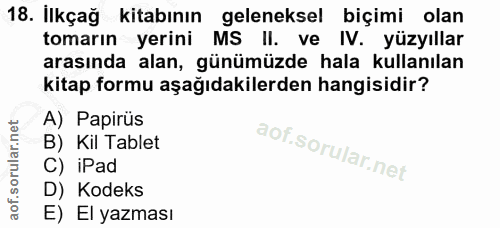 18. soru: İlkçağ kitabının geleneksel biçimi olan tomarın yerini MS II. ve IV. yüzyıllar arasında alan, günümüzde hala kullanıl…