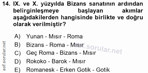 14. soru: IX. ve X. yüzyılda Bizans sanatının ardından belirginleşmeye başlayan akımlar aşağıdakilerden hangisinde birlikte ve…