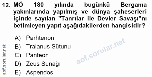 12. soru: MÔ 180 yılında bugünkü Bergama yakınlarında yapılmış ve dünya şaheserleri içinde sayılan "Tanrılar ile Devler Savaşı"…