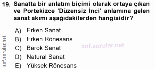 19. soru: Sanatta bir anlatım biçimi olarak ortaya çıkan ve Portekizce 'Düzensiz inci' anlamına gelen sanat akımı aşağıdakilerd…