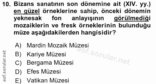 10. soru: Bizans sanatının son dönemine ait (XIV. yy.) en güzel örneklerine sahip, önceki dönemin yeknesak fon anlayışının görü…