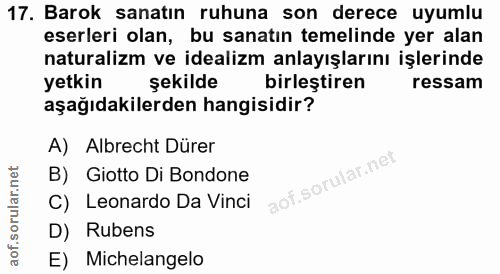 17. soru: Barok sanatın ruhuna son derece uyumlu eserleri olan, bu sanatın temelinde yer alan naturalizm ve idealizm anlayışlar…