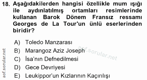18. soru: Aşağıdakilerden hangisi özellikle mum ışığı ile aydınlatılmış ortamları resimlerinde kullanan Barok Dönem Fransız res…
