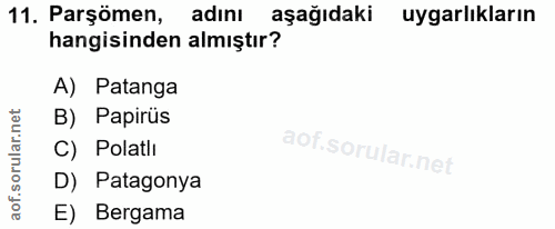 11. soru: Parşömen, adını aşağıdaki uygarlıkların hangisinden almıştır? A) Patanga B) Papirüs C) Polatlı D) Patagonya E) Bergama