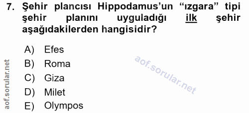 7. soru: Şehir plancısı Hippodamus'un "izgara" tipi şehir planını uyguladiğı ilk şehir aşağıdakilerden hangisidir? A) Efes B)…