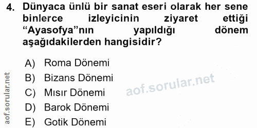 4. soru: Dünyaca ünlü bir sanat eseri olarak her sene binlerce izleyicinin ziyaret ettigi "Ayasofya"nın yapıldığı dönem aşağıd…