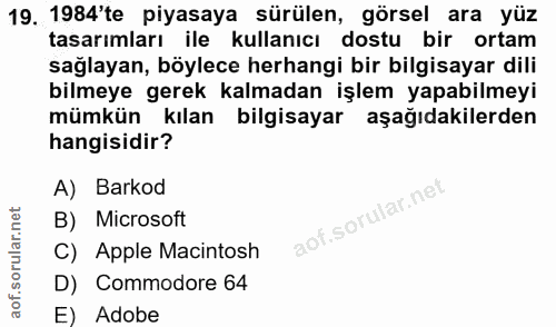 19. soru: 1984'te piyasaya sürülen, görsel ara yüz tasarımları ile kullanıcı dostu bir ortam sağlayan, böylece herhangi bir bil…