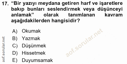 17. soru: "Bir yazıyı meydana getiren harf ve işaretlere bakıp bunları seslendirmek veya düşünceyi anlamak" olarak tanımlanan k…
