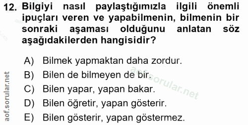 12. soru: Bilgiyi nasıl paylaştığımızla ilgili önemli ipuçları veren ve yapabilmenin, bilmenin bir sonraki aşaması olduğunu l a…