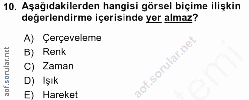 10. soru: Aşağıdakilerden hangisi görsel biçime ilişkin değerlendirme içerisinde yer almaz? A) Çerçeveleme B) Renk C) Zaman D)…
