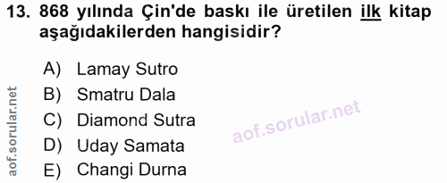 13. soru: 868 yılında Çin'de baskı ile üretilen ilk kitap aşağıdakilerden hangisidir? A) Lamay Sutro B) Smatru Dala C) Diamond…