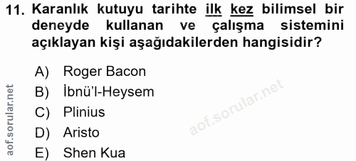 11. soru: Karanlık kutuyu tarihte ilk kez bilimsel bir deneyde kullanan ve çalışma sistemini açıklayan kişi aşağıdakilerden han…