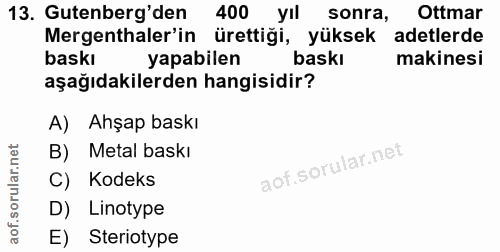 13. soru: Gutenberg'den 400 yii sonra, Ottmar Mergenthaler'in ürettiği, yüksek adetlerde baskı yapabilen baskı makinesi aşağıda…