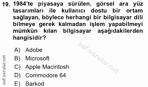 19. soru: 1984'te piyasaya sürülen, görsel ara yüz tasarımları ile kullanıcı dostu bir ortam sağlayan, böylece herhangi bir bil…