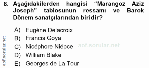8. soru: Aşağıdakilerden hangisi "Marangoz Aziz Joseph" tablosunun ressamı Barok Dönem sanatçılarından biridir? A) Eugène Dela…
