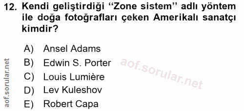 12. soru: Kendi geliştirdiği "Zone sistem" adlı yöntem ile doğa fotografları çeken Amerikalı sanatçı kimdir? A) Ansel Adams B)…