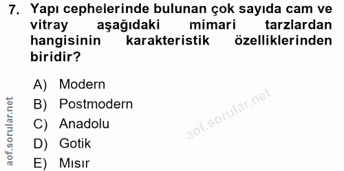 7. soru: Yapı cephelerinde bulunan çok sayıda cam ve vitray aşağıdaki mimari tarzlardan hangisinin karakteristik özelliklerind…