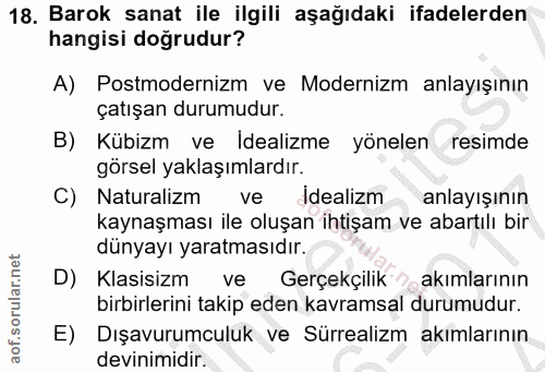 18. soru: Barok sanat ile ilgili aşağıdaki ifadelerden hangisi doğrudur? A) Postmodernizm ve Modernizm anlayışının çatışan duru…