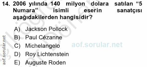 14. soru: 2006 yılında 140 milyon dolara satılan "5 Numara" isimli eserin sanatçısı aşağıdakilerden hangisidir? A) Jackson Poll…