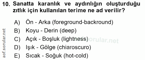 10. soru: Sanatta karanlık ve aydınlığın oluşturduğu zıtlık için kullanılan terime ne ad verilir? A) Ön - Arka (foreground-back…
