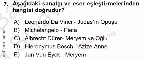 7. soru: Aşağıdaki sanatçı ve eser eşleştirmelerinden hangisi doğrudur? A) Leonardo Da Vinci - Judas'ın Öpüșü B) Michelangelo…