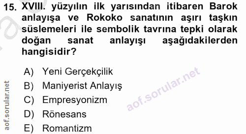15. soru: XVIII. yüzyılın ilk yarısından itibaren Barok anlayışa ve Rokoko sanatının aşırı taşkın süslemeleri ile sembolik tavr…