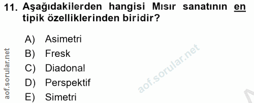 11. soru: Aşağıdakilerden hangisi Mısır sanatının en tipik özelliklerinden biridir? A) Asimetri B) Fresk C) Diadonal D) Perspek…