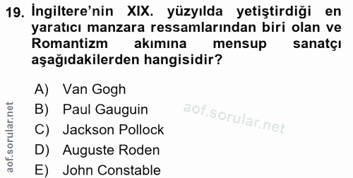 19. soru: Ingiltere'nin XIX. yüzyılda yetiştirdiği en yaratıcı manzara ressamlarından biri olan ve Romantizm akımına mensup san…