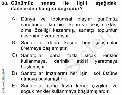 20. soru: Günümüz sanatı ile ilgili aşağıdaki ifadelerden hangisi doğrudur? A) Dünya ve toplumsal olaylar günümüz sanatında etk…