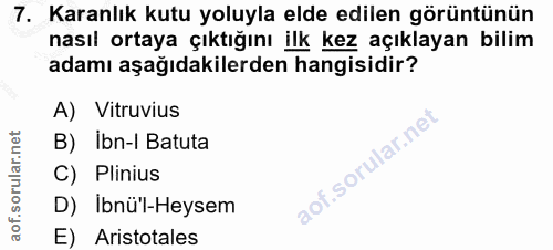 7. soru: Karanlık kutu yoluyla elde edilen görüntünün nasıl ortaya çıktığını ilk kez açıklayan bilim adamı aşağıdakilerden han…
