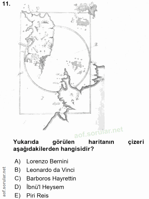 11. soru: Yukarıda görülen haritanın çizeri aşağıdakilerden hangisidir? A) Lorenzo Bernini B) Leonardo da Vinci C) Barboros Hay…