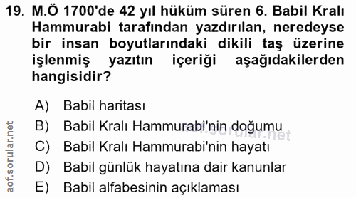 19. soru: M.Ö 1700'de 42 yıl hüküm süren 6. Babil Kralı Hammurabi tarafından yazdırılan, neredeyse bir insan boyutlarındaki dik…