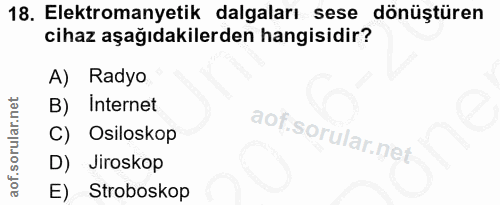 18. soru: Elektromanyetik dalgaları sese dönüştüren cihaz aşağıdakilerden hangisidir? A) Radyo B) Internet C) Osiloskop D) Jiro…