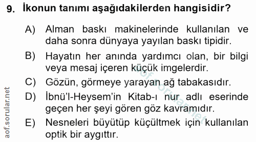 9. soru: Ikonun tanımı aşağıdakilerden hangisidir? A) Alman baskı makinelerinde kullanılan ve daha sonra dünyaya yayılan baskı…