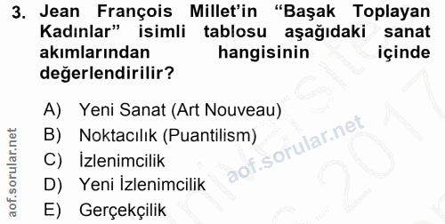 3. soru: Jean François Millet'in "Başak Toplayan Kadınlar" isimli tablosu aşağıdaki sanat akımlarından hangisinin içinde değer…