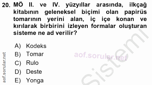 20. soru: MÖ II. ve IV. yüzyıllar arasında, ilkçağ kitabının geleneksel biçimi olan papirüs tomarının yerini alan, iç içe konan…