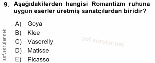 9. soru: Aşağıdakilerden hangisi Romantizm ruhuna uygun eserler üretmiş sanatçılardan biridir? A) Goya B) Klee C) Vaserelly D)…
