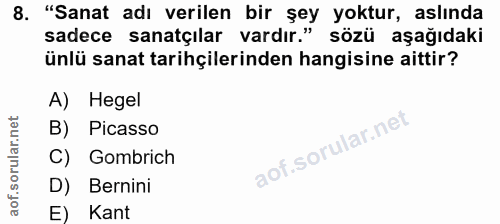 8. soru: "Sanat adı verilen bir şey yoktur, aslında sadece sanatçılar vardır." sözü aşağıdaki ünlü sanat tarihçilerinden hangi…