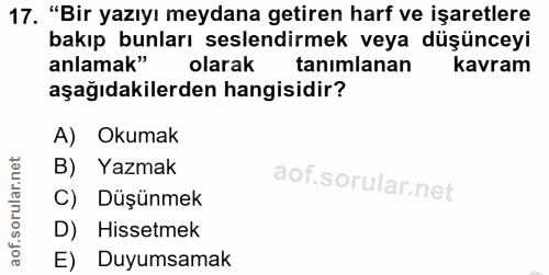 17. soru: "Bir yazıyı meydana getiren harf ve işaretlere bakıp bunları seslendirmek veya düşünceyi anlamak" olarak tanımlanan k…