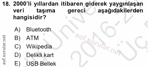18. soru: 2000'li yıllardan itibaren giderek yaygınlaşan veri taşıma gereci aşağıdakilerden hangisidir? A) Bluetooth ATM aof so…