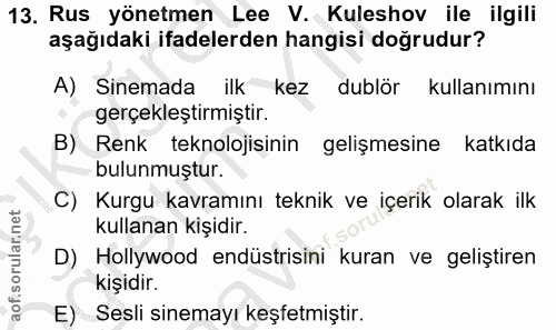 13. soru: Rus yönetmen Lee V. Kuleshov ile ilgili aşağıdaki ifadelerden hangisi doğrudur? A) Sinemada ilk kez dublör kullanımın…