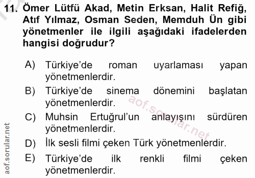 11. soru: Ömer Lütfü Akad, Metin Erksan, Halit Refig, Atıf Yılmaz, Osman Seden, Memduh Ün gibi yönetmenler ile ilgili aşağıdaki…