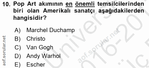 10. soru: Pop Art akımının en önemli temsilcilerinden biri olan Amerikalı sanatçı aşağıdakilerden hangisidir? A) Marchel Ducham…