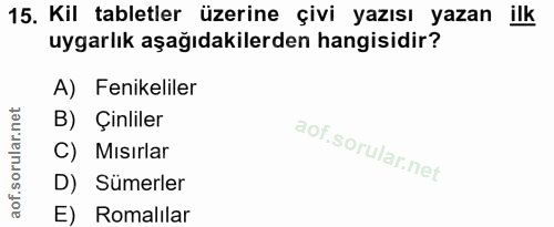 15. soru: Kil tabletler üzerine çivi yazısı yazan ilk uygarlık aşağıdakilerden hangisidir? A) Fenikeliler B) Çinliler C) Mısırl…