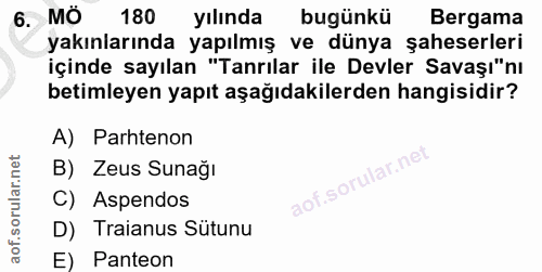 6. soru: MÖ 180 yılında bugünkü Bergama yakınlarında yapılmış ve dünya şaheserleri içinde sayılan "Tanrılar ile Devler Savaşı"…
