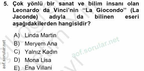 5. soru: Çok yönlü bir sanat ve bilim insanı olan Leonardo da Vinci'nin "La Giocondo" (La Jaconde) adiyla da bilinen eseri aşa…