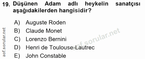 19. soru: Düşünen Adam adlı heykelin sanatçisı aşağıdakilerden hangisidir? A) Auguste Roden B) Claude Monet lar.net C) Lorenzo…