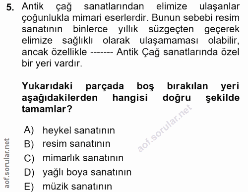5. soru: Antik çağ sanatlarından elimize ulaşanlar çoğunlukla mimari eserlerdir. Bunun sebebi resim sanatının binlerce yıllık…